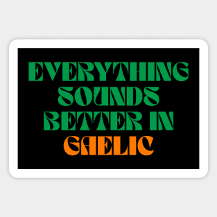 Everything Sounds Better In Gaelic - Irish Magnet